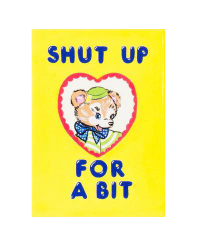 Shut Up for a Bit Magnet Third Drawer Down X Magda Archer - Image 2
